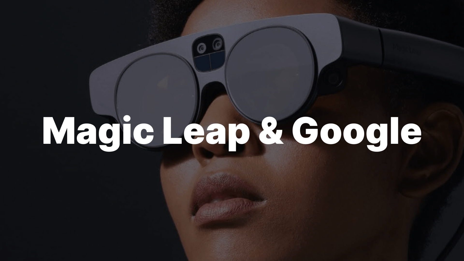 Google подписала партнерское соглашение с стартапом Magic Leap